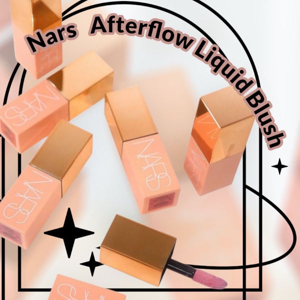 Nars Afterglow Liquid Blush 7ml 悅光透亮胭脂液 #BEHAVE #ORGASM #WANDERLUST #DOLCE VITA